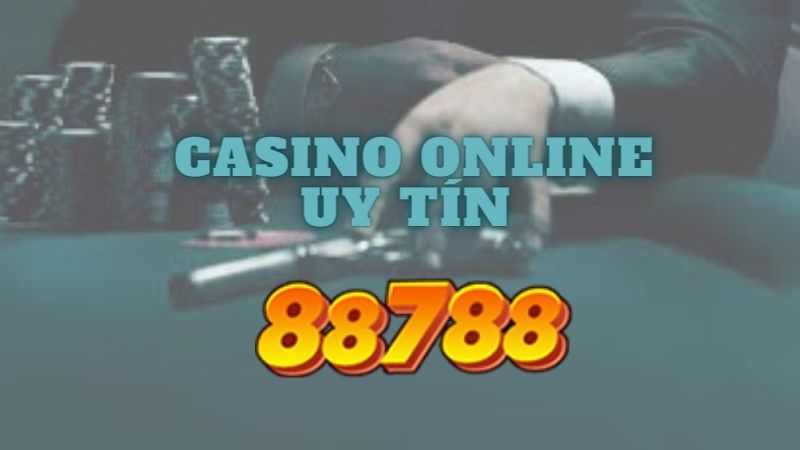 88788 Hướng Dẫn Chọn nhà Cái Casino Online Uy Tín